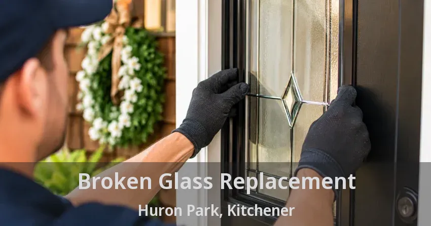 Broken Glass Replacement Huron Park, Kitchener - ON