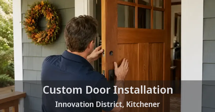 Custom Door Installation Innovation District, Kitchener - ON