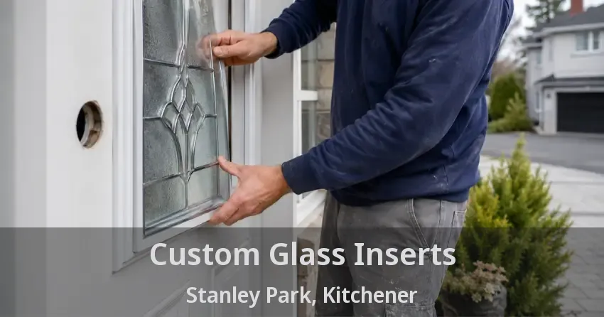 Custom Glass Inserts Stanley Park, Kitchener - ON
