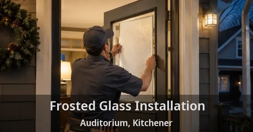 Frosted Glass Installation Auditorium, Kitchener - ON