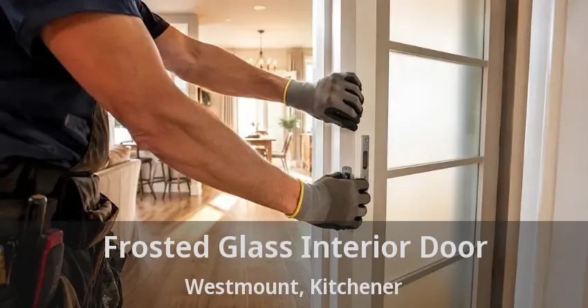 Frosted Glass Interior Door Westmount, Kitchener - ON