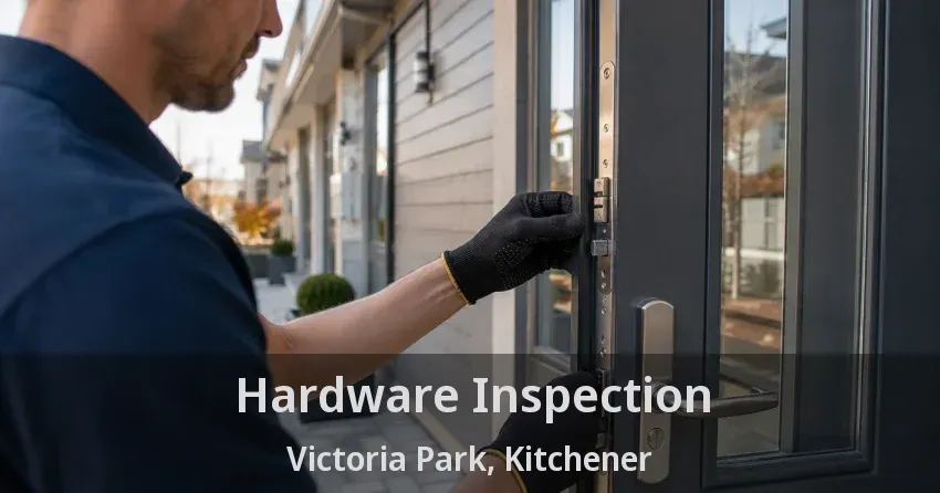 Hardware Inspection Victoria Park, Kitchener - ON