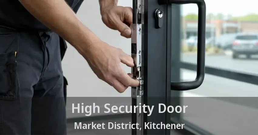 High Security Door Market District, Kitchener - ON