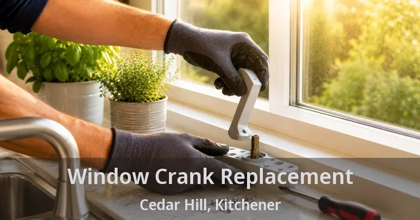 Window Crank Replacement Cedar Hill, Kitchener - ON