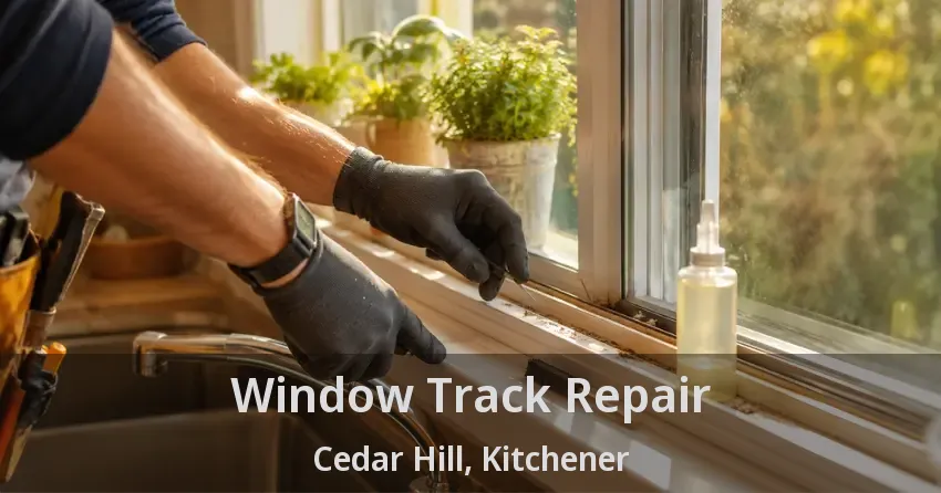 Window Track Repair Cedar Hill, Kitchener - ON