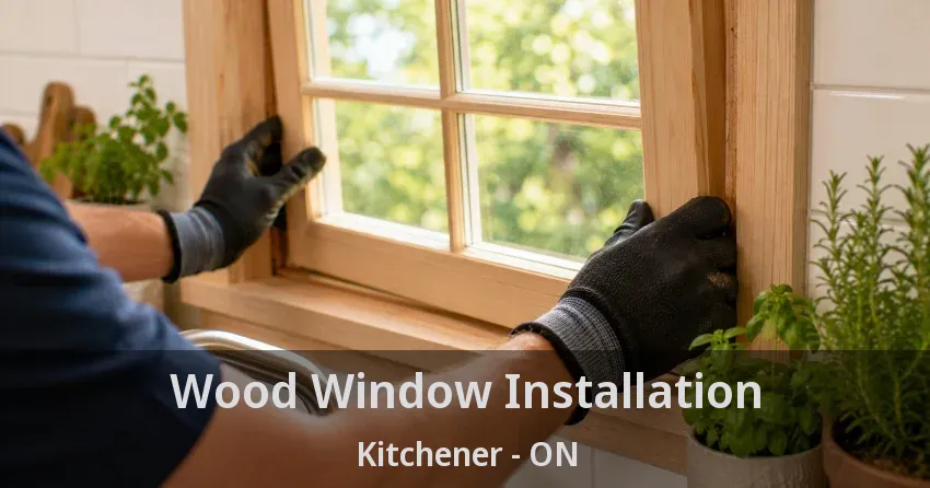 Wood Window Installation Kitchener - ON